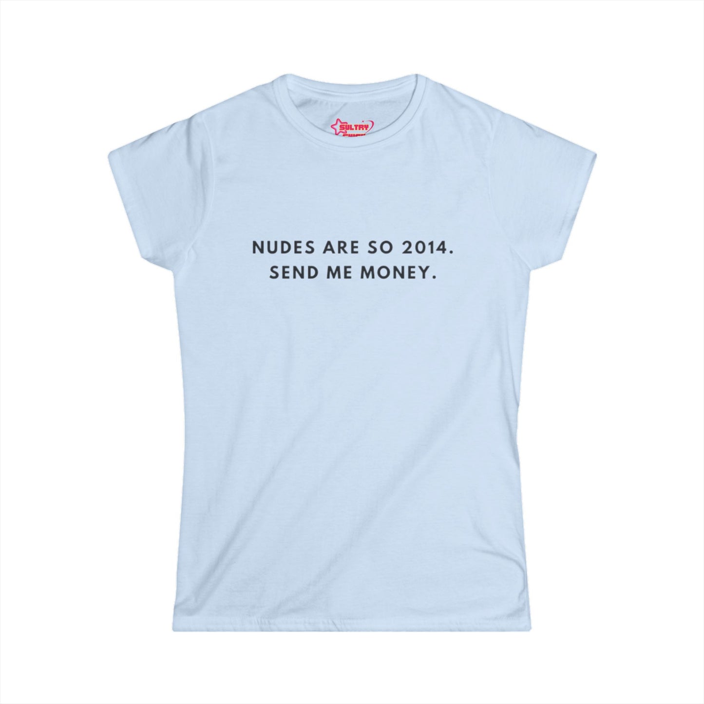 "Nudes are so 2014." Tee