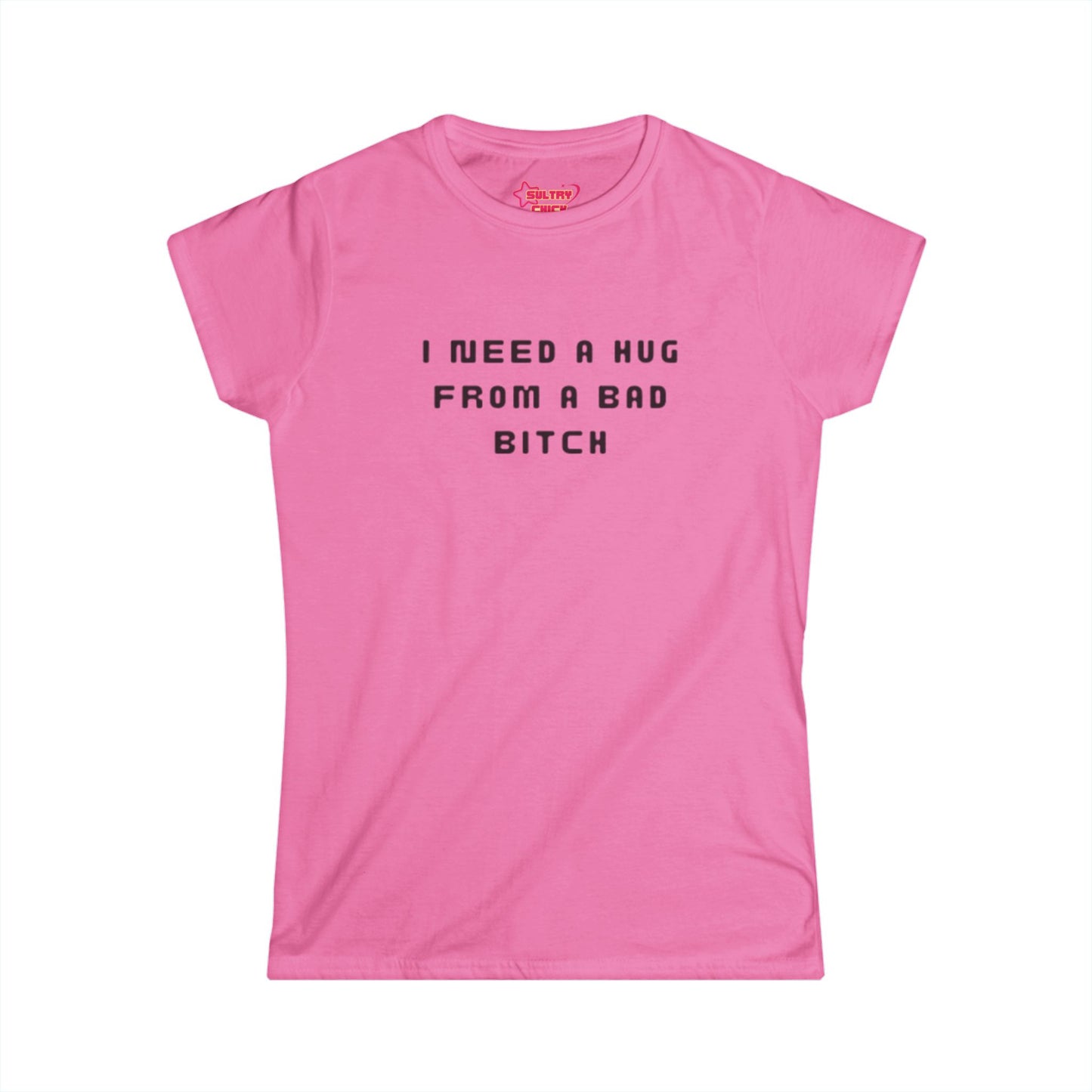 "I Need a Hug From a Bad Bitch" Tee