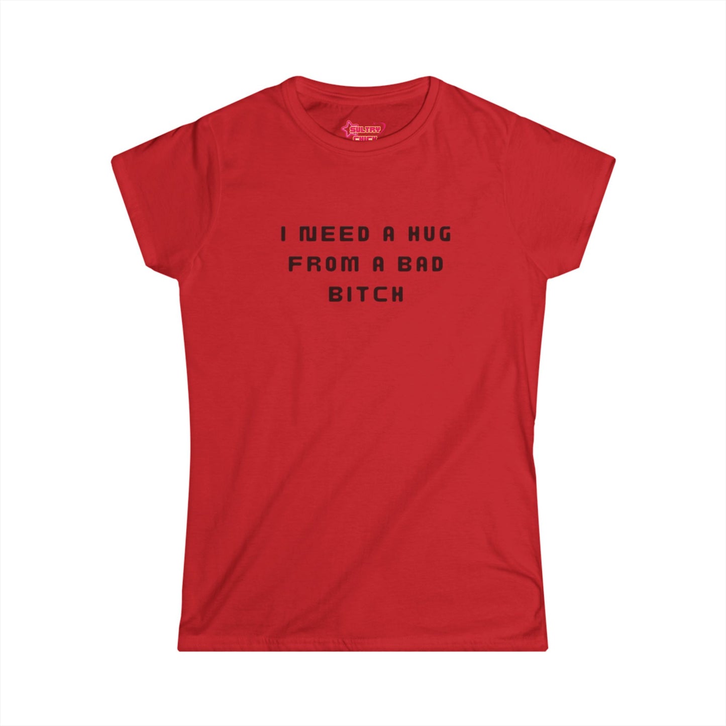 "I Need a Hug From a Bad Bitch" Tee