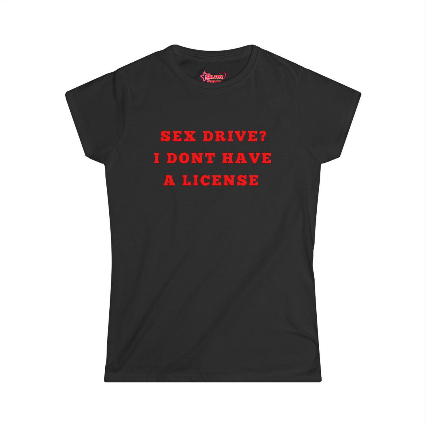 "Sex drive? I don't have a license" Tee