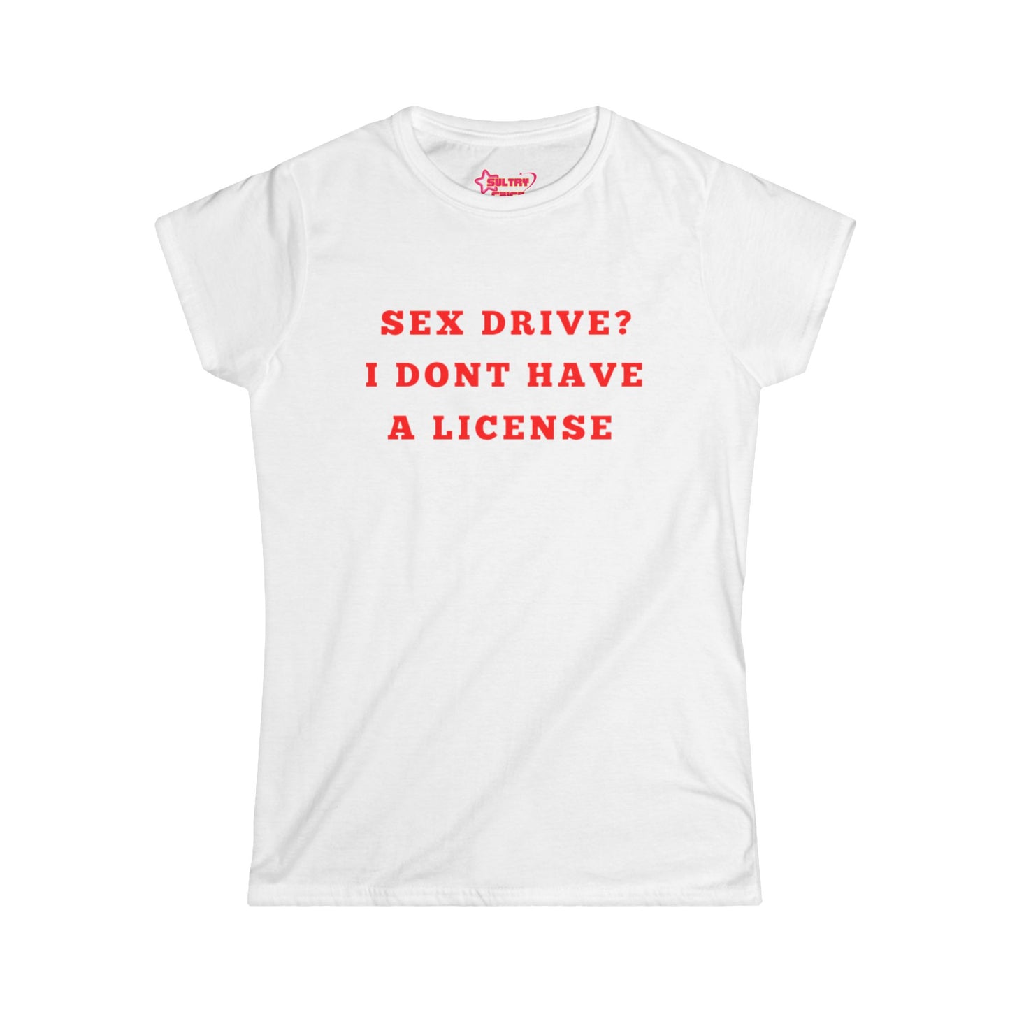 "Sex drive? I don't have a license" Tee